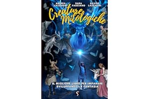 CREATURE MITOLOGICHE: IL MIGLIOR LIBRO PER IMPARARE SVILUPPANDO LA FANTASIA