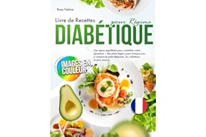 Livre de Recettes pour Régime Diabétique: Des repas équilibrés pour contrôler votre glycémie – des plats légers pour chaque jour, y compris le petit-déjeuner, les collations et plus encore