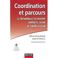 Coordination et parcours. La dynamique du monde sanitaire, social et médico-social: La dynamique du monde sanitaire, social e