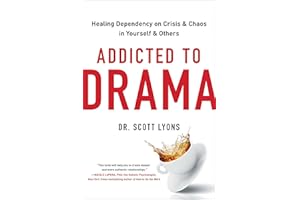 Addicted to Drama: Healing Dependency on Crisis and Chaos in Yourself and Others