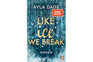 Like Ice We Break: Roman. Die knisternd-romantische Bestseller-Reihe geht weiter! (Die Winter-Dreams-Reihe, Band 3)