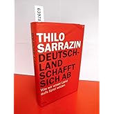 Deutschland schafft sich ab: Wie wir unser Land aufs Spiel setzen