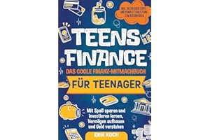 Teens Finance – Das coole Finanz-Mitmachbuch für Teenager: Mit Spaß sparen, und investieren lernen, Vermögen aufbauen und Geld verstehen. Inkl. spannender Tipps und Komplettanleitung zum Reichwerden