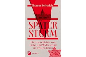 Später Sturm: Eine Geschichte von Liebe und Widerstand im Dritten Reich