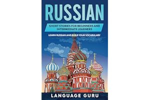 Russian Short Stories for Beginners and Intermediate Learners: Learn Russian and Build Your Vocabulary