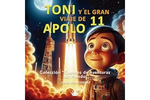 Toni y el gran viaje de Apolo 11: Un cuento de aventuras espaciales para niños de 3 a 6 años (Cuentos de Aventuras del Mundo)