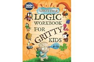 Another Logic Workbook for Gritty Kids: Spatial Reasoning, Math Puzzles, Word Games, Logic Problems, Focus Activities, Two-Player Games. (Develop ... & STEM Skills in Kids Ages 8, 9, 10, 11, 12.)