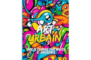 Art Urbain Livre de coloriage pour adultes et adolescents: Des dessins inspirés du monde vibrant du graffiti et du street art à colorier