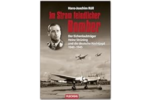 ZEITGESCHICHTE - Im Strom feindlicher Bomber - Der Eichenlaubträger Heinz Strüning und die deutsche Nachtjagd 1940-1945 - FLECHSIG Verlag (Flechsig - Geschichte/Zeitgeschichte)