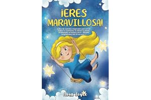 ¡Eres maravillosa!: Libro de cuentos inspirador para niñas sobre la confianza, la atención plena, la amistad, la fuerza y más - Regalo original para las niñas y niños