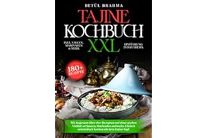 Tajine Kochbuch XXL: Mit insgesamt über 180+ Rezepten und einer großen Vielfalt an Saucen, Marinaden und mehr. Einfach orientalisch kochen mit dem Tajine Topf