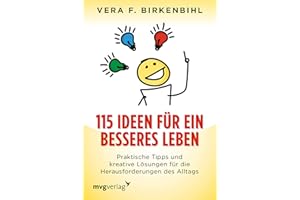 115 Ideen für ein besseres Leben: Praktische Tipps und kreative Lösungen für die Herausforderungen des Alltags