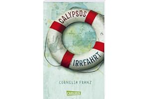 Calypsos Irrfahrt: Eine Flucht übers Mittelmeer, aus Kindersicht erzählt: Bewegende Geschichte über Mut, Menschlichkeit und Fremde, die zu Freunden werden | Ab 10 Jahren