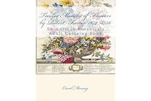 Twelve Months of Flowers by Robert Furber 1674 -1756: An Antique Botanicals Adult Coloring Book