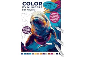 Color by Numbers for Adults: Animals Under the Sea | Alcohol Markers Coloring Book | Sharks, Dolphins, Octopuses, Turtles, and Many More: Dive into ... Life with Beautiful Marine Illustrations!