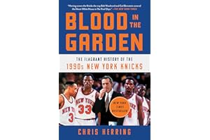 Blood in the Garden: The Flagrant History of the 1990s New York Knicks