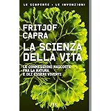 La scienza della vita. Le connessioni nascoste fra la natura e gli esseri viventi
