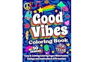 Good Vibes Coloring Book For Teens: A Motivational and Calming Quotes Coloring Book For Teenagers With Positive Sayings and Inspirational Affirmations for Relaxing and Building Confidence