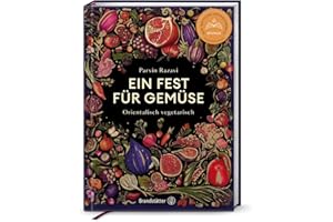 Ein Fest für Gemüse – Vegane & vegetarische Rezepte von Parvin Razavi: Saisonale Gemüseküche mit orientalischem & asiatischem Twist: Orientalisch vegetarisch