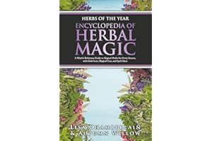 Herbs of the Year: Encyclopedia of Herbal Magic: A Witch’s Reference Guide to Magical Herbs for Every Season, with Herb Lore, Magical Uses, and Spell Ideas (Green Witchcraft for Beginners)