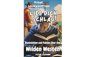 Kleine Wissenslektüre zum Wilden Westen: Mit Geschichten und Fakten durchs echte Leben von damals