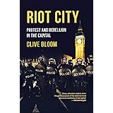 Riot City: Protest and Rebellion in the Capital