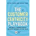 Wharton School Press The Customer Centricity Playbook: Implement a Winning Strategy Driven by Customer Lifetime Value