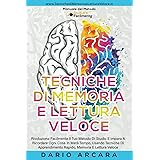 Tecniche di memoria e Lettura Veloce: Rivoluziona Facilmente Il Tuo Metodo Di Studio E Impara A Ricordare Ogni Cosa In Metà T