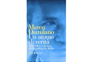 Atomo di verita' . Aldo Moro e la fine della politica in Italia