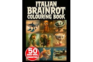 Italian Brainrot Colouring Book: 50 Main Viral Characters: Strange Designs to Colour for Kids, Teens and Adults Who Crave Chaos and Creepy-Cute Brainrot
