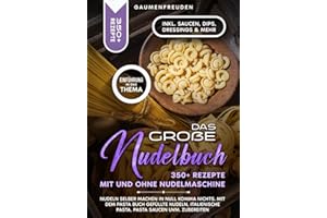 Das große Nudelbuch – 350+ Rezepte mit und ohne Nudelmaschine: Nudeln selber machen in null Komma nichts. Mit dem Pasta Buch gefüllte Nudeln, italienische Pasta, Pasta Saucen uvm. zubereiten