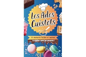 Les ados cuistots, trente cinq desserts faciles et rapides à réaliser sans les parents !: livre de cuisine pour adolescents
