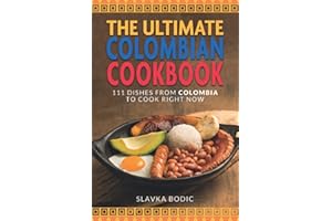 The Ultimate Colombian Cookbook: 111 Dishes From Colombia To Cook Right Now (World Cuisines, Band 50)