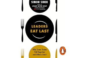 Leaders Eat Last: The leadership book that every good manager needs, from the multi-million copy bestselling author of Start