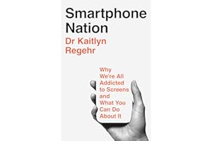 Smartphone Nation: Why We're All Addicted to Screens and What You Can Do About It