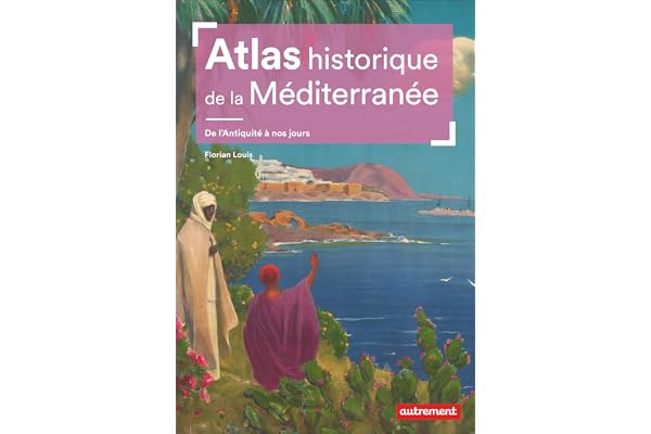 Atlas historique de la Méditerranée: De l'Antiquité à nos jours