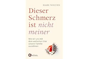 Dieser Schmerz ist nicht meiner: Wie wir uns mit dem seelischen Erbe unserer Familie aussöhnen