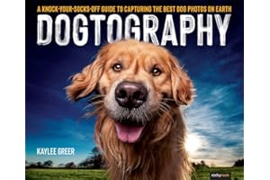 Dogtography: A Knock-Your-Socks-Off Guide to Capturing the Best Dog Photos on Earth