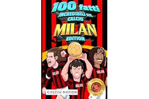 100 FATTI INCREDIBILI SUL CALCIO - MILAN Edition - Il Primo ed Unico Libro su Fatti Milanisti che ti Sbalordiranno. Perfetto Regalo per un Vero Tifoso | Include Bonus e Regali
