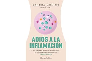 Adiós a la inflamación. Cómo prevenir enfermedades, retrasar el envejecimiento y perder peso