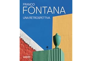 Franco Fontana. Una retrospettiva. Ediz. a colori