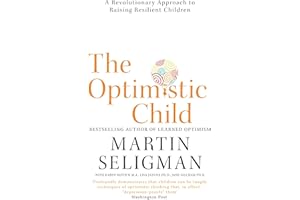 The Optimistic Child: A Revolutionary Approach to Raising Resilient Children - A Proven Programme to Safeguard Children Against Depression and Build Lifelong Resilience