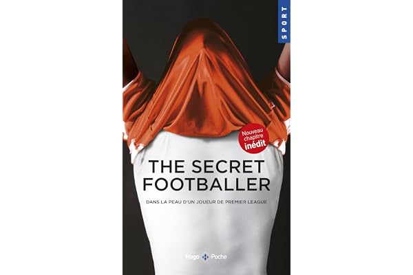 The secret footballer dans la peau d'un joueur depremier league: Dans la peau d'un joueur de premier league