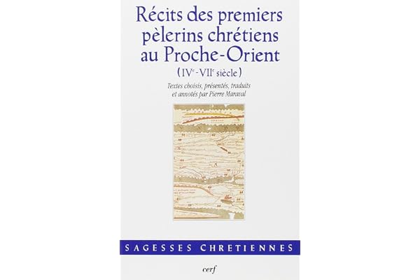 Récits des premiers pèlerins chrétiens au Proche-Orient (IVè-VIIè siècle)