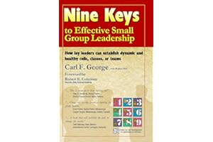 Nine Keys to Effective Small Group Leadership: How lay leaders can establish dynamic and healthy cells, classes, or teams