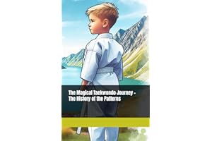 The Magical Taekwondo Journey - The History of the Patterns: A gift for anyone learning Taekwondo