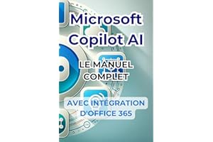 Microsoft Copilot AI. Guide complet et manuel prêt à l'emploi avec l'intégration d'Office 365: Trucs et secrets pour changer votre vie avec l'IA