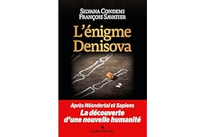 L'Enigme Denisova: Après Néandertal et Sapiens, la découverte d'une nouvelle humanité