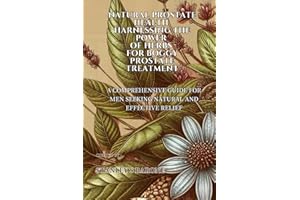 Natural Prostate Health Harnessing the Power of Herbs for Boggy Prostate Treatment: A Comprehensive Guide for Men Seeking Natural and Effective Relief