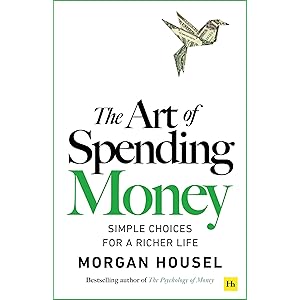 The Art of Spending Money: Simple Choices for a Richer Life (From Morgan Housel - The Bestsellers author of The Psychology of